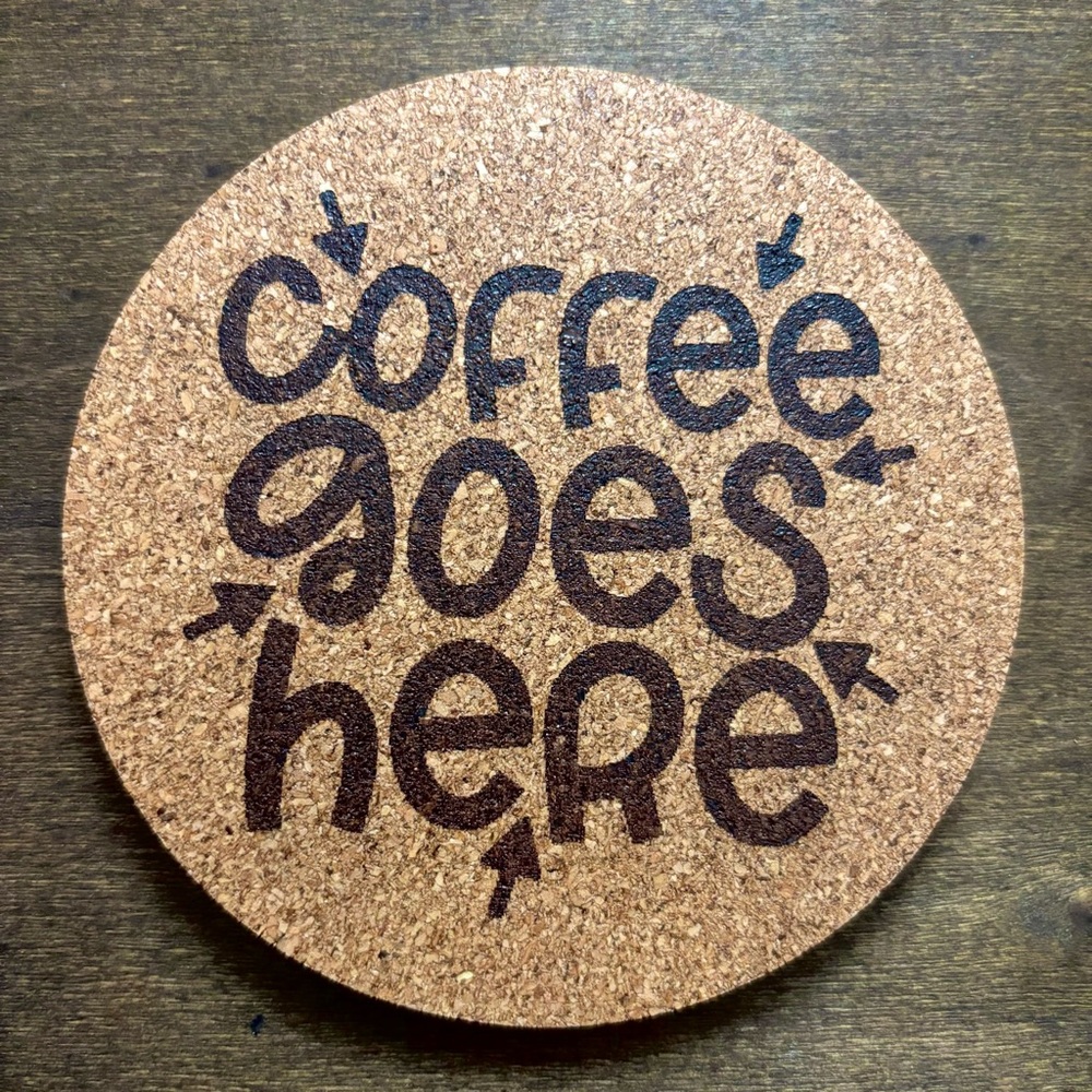 Coffee Goes Here Laser Engraved Cork Coaster